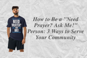 How to Be a "Need Prayer? Ask Me!" Person: 3 Ways to Serve Your Community