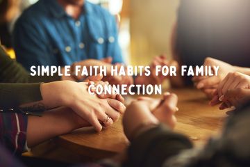 Simple Faith Habits for Family Connection