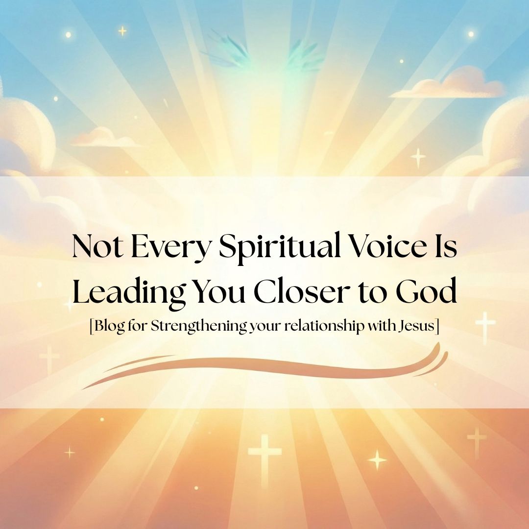 Not Every Spiritual Voice Is Leading You Closer to God