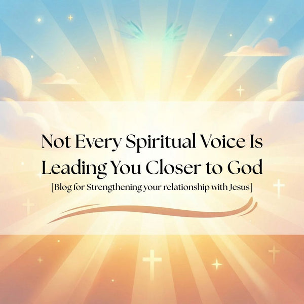Not Every Spiritual Voice Is Leading You Closer to God