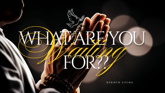 What Are You Waiting For?