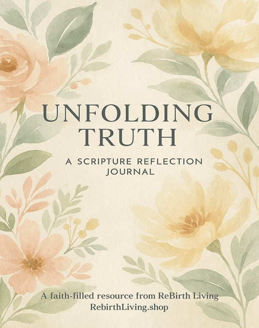 Floral design book cover titled 'Unfolding Truth' by Rebirth Living. Unfolding Truth: A Scripture Reflection Journal – Christian devotional notebook to grow spiritually, reflect deeply, and walk daily in God’s Word
