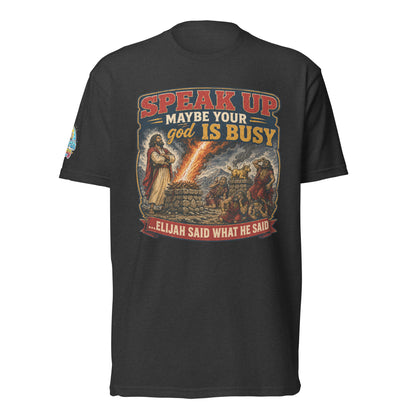 Speak Up Maybe Your god Is Busy Christian Unisex T-Shirt