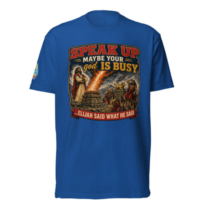 Speak Up Maybe Your god Is Busy Christian Unisex T-Shirt