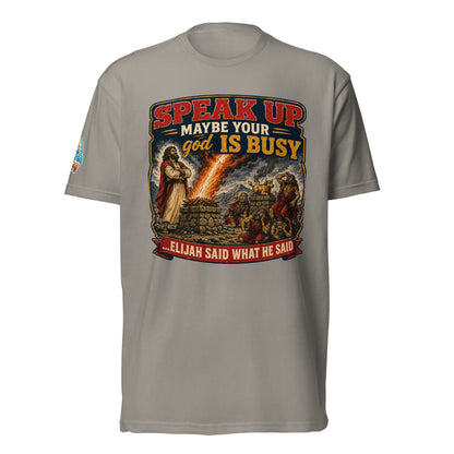 Speak Up Maybe Your god Is Busy Christian Unisex T-Shirt