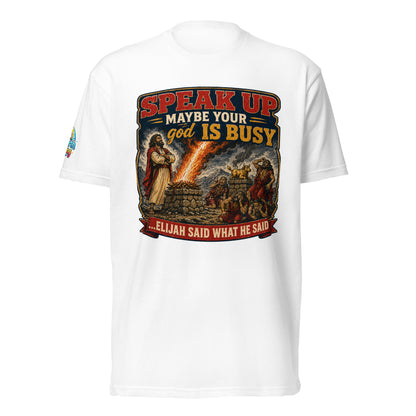 Speak Up Maybe Your god Is Busy Christian Unisex T-Shirt